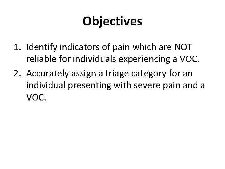 Objectives 1. Identify indicators of pain which are NOT reliable for individuals experiencing a