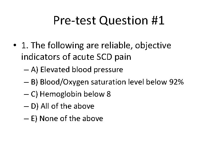 Pre-test Question #1 • 1. The following are reliable, objective indicators of acute SCD