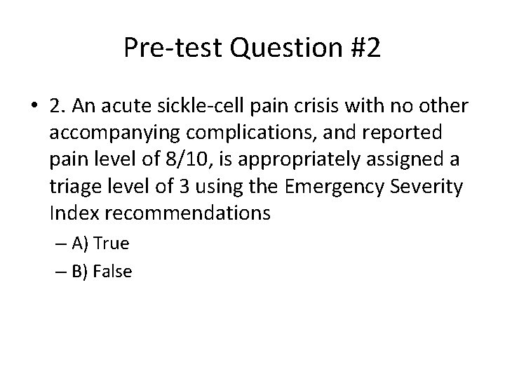 Pre-test Question #2 • 2. An acute sickle-cell pain crisis with no other accompanying