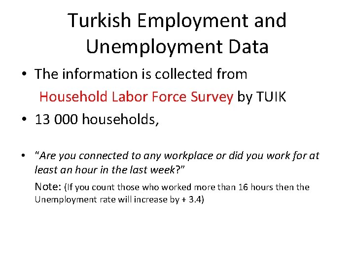 Turkish Employment and Unemployment Data • The information is collected from Household Labor Force