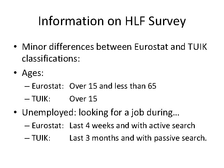 Information on HLF Survey • Minor differences between Eurostat and TUIK classifications: • Ages: