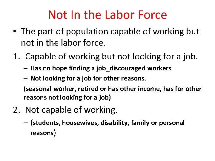 Not In the Labor Force • The part of population capable of working but
