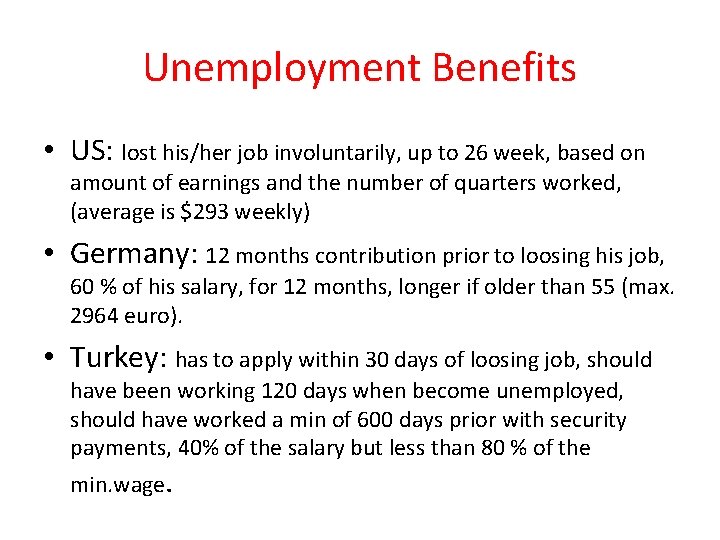 Unemployment Benefits • US: lost his/her job involuntarily, up to 26 week, based on