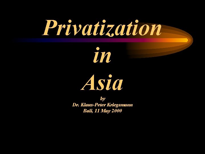 Privatization in Asia by Dr. Klaus-Peter Kriegsmann Bali, 11 May 2000 