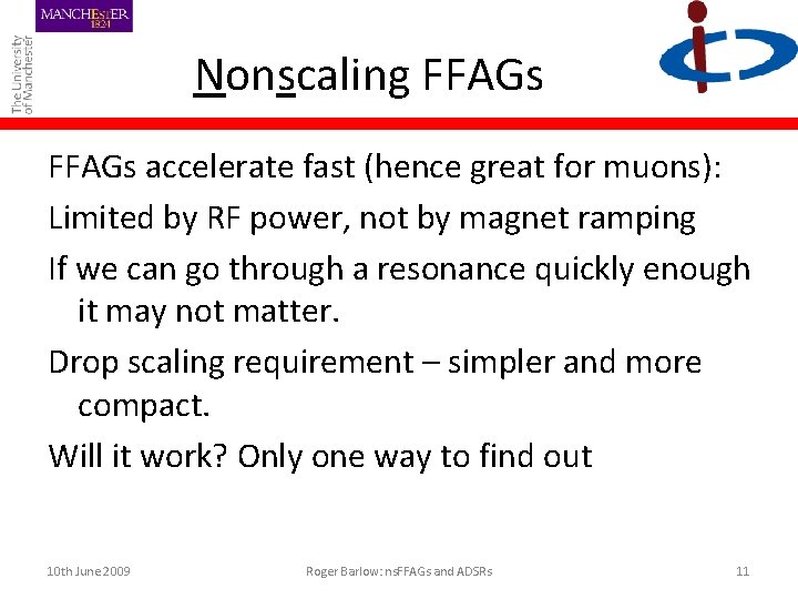 Nonscaling FFAGs accelerate fast (hence great for muons): Limited by RF power, not by