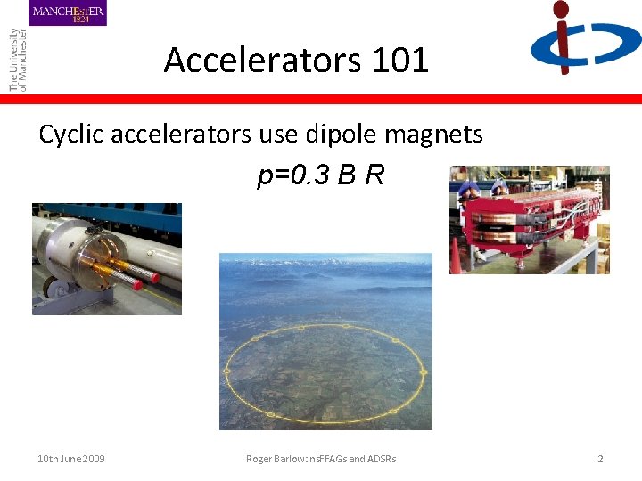 Accelerators 101 Cyclic accelerators use dipole magnets p=0. 3 B R 10 th June