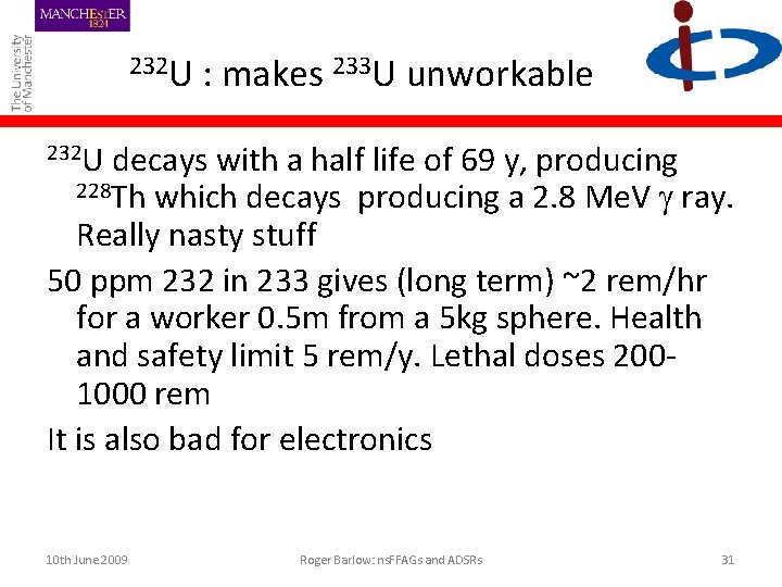 232 U : makes 233 U unworkable 232 U decays with a half life
