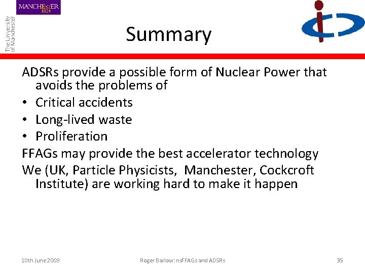 Summary ADSRs provide a possible form of Nuclear Power that avoids the problems of