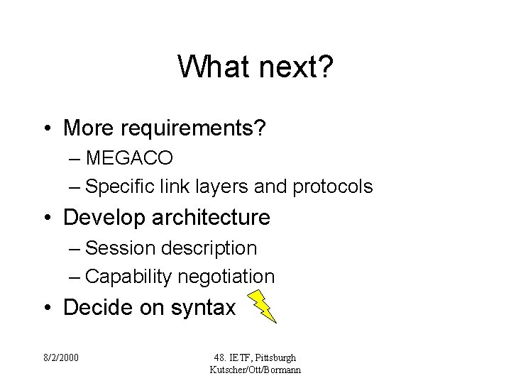 What next? • More requirements? – MEGACO – Specific link layers and protocols •