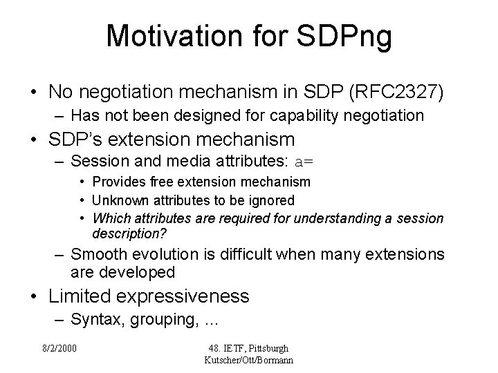 Motivation for SDPng • No negotiation mechanism in SDP (RFC 2327) – Has not