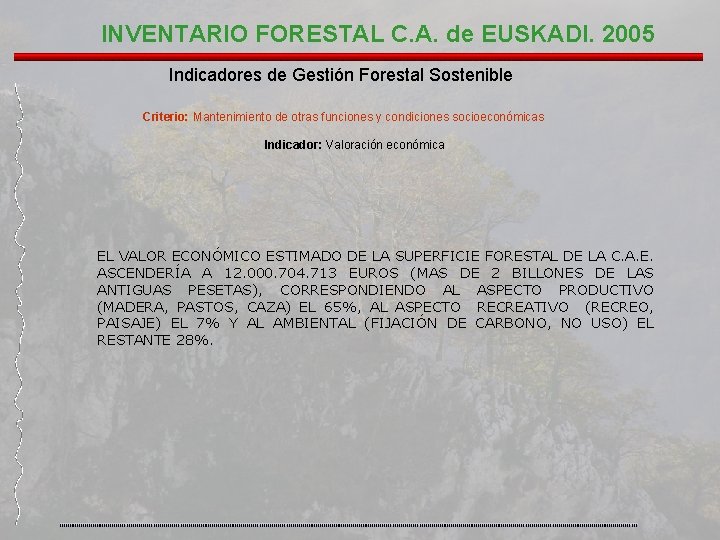 INVENTARIO FORESTAL C. A. de EUSKADI. 2005 Indicadores de Gestión Forestal Sostenible Criterio: Mantenimiento