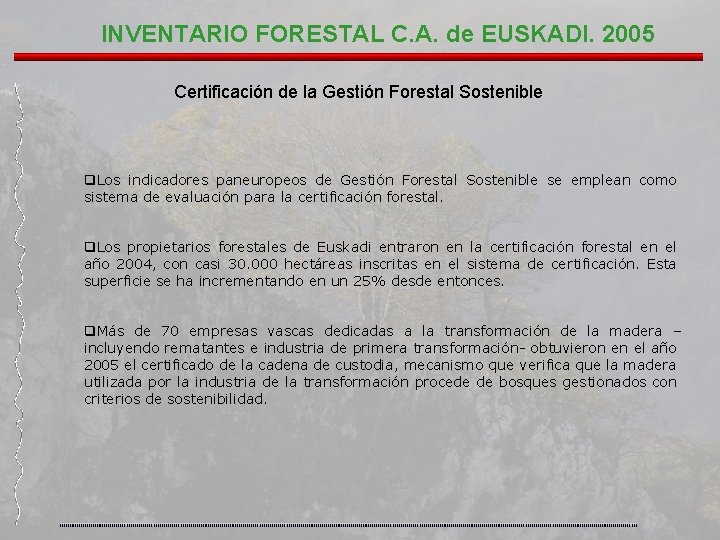 INVENTARIO FORESTAL C. A. de EUSKADI. 2005 Certificación de la Gestión Forestal Sostenible q.