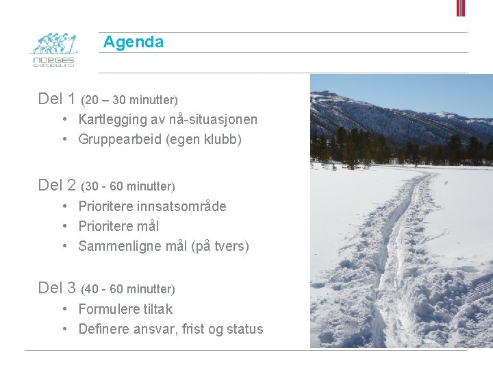 Agenda Del 1 (20 – 30 minutter) • Kartlegging av nå-situasjonen • Gruppearbeid (egen