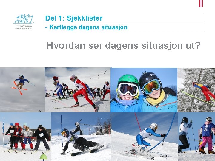 Del 1: Sjekklister - Kartlegge dagens situasjon Hvordan ser dagens situasjon ut? 