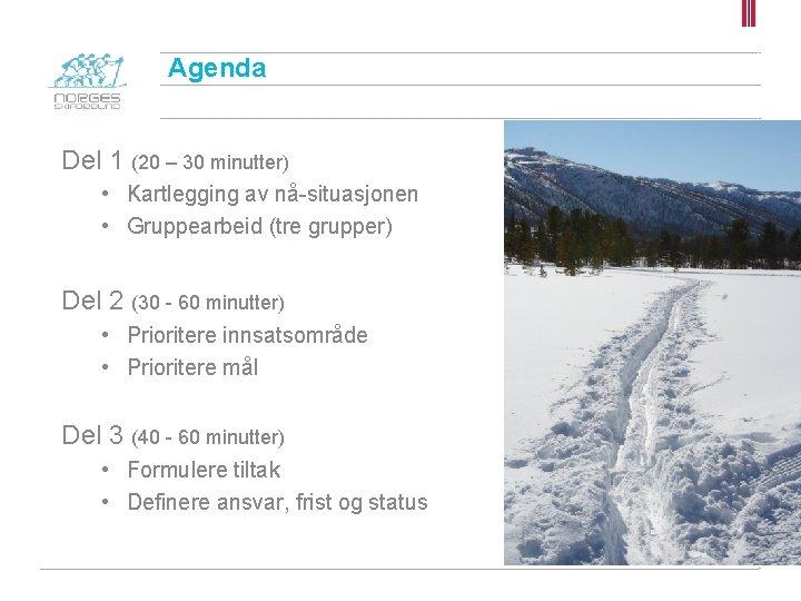 Agenda Del 1 (20 – 30 minutter) • Kartlegging av nå-situasjonen • Gruppearbeid (tre