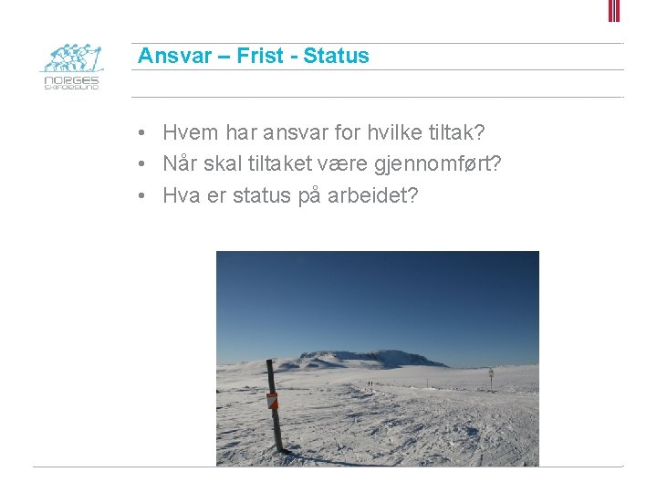 Ansvar – Frist - Status • Hvem har ansvar for hvilke tiltak? • Når