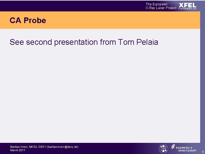 The European X-Ray Laser Project XFEL X-Ray Free-Electron Laser CA Probe See second presentation