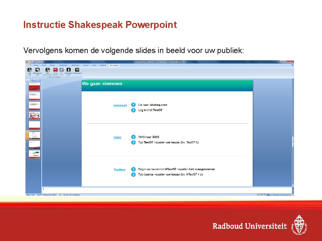 Instructie Shakespeak Powerpoint Vervolgens komen de volgende slides in beeld voor uw publiek: 