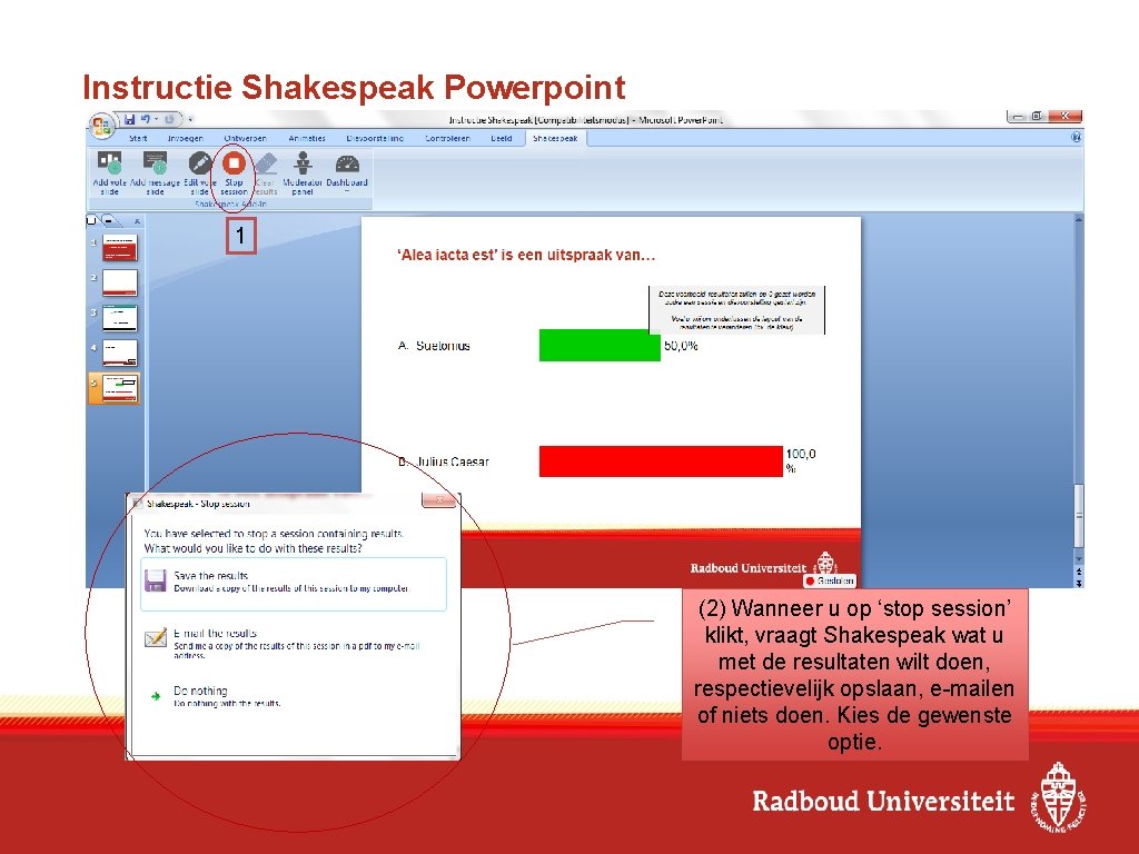 Instructie Shakespeak Powerpoint 1 (2) Wanneer u op ‘stop session’ klikt, vraagt Shakespeak wat