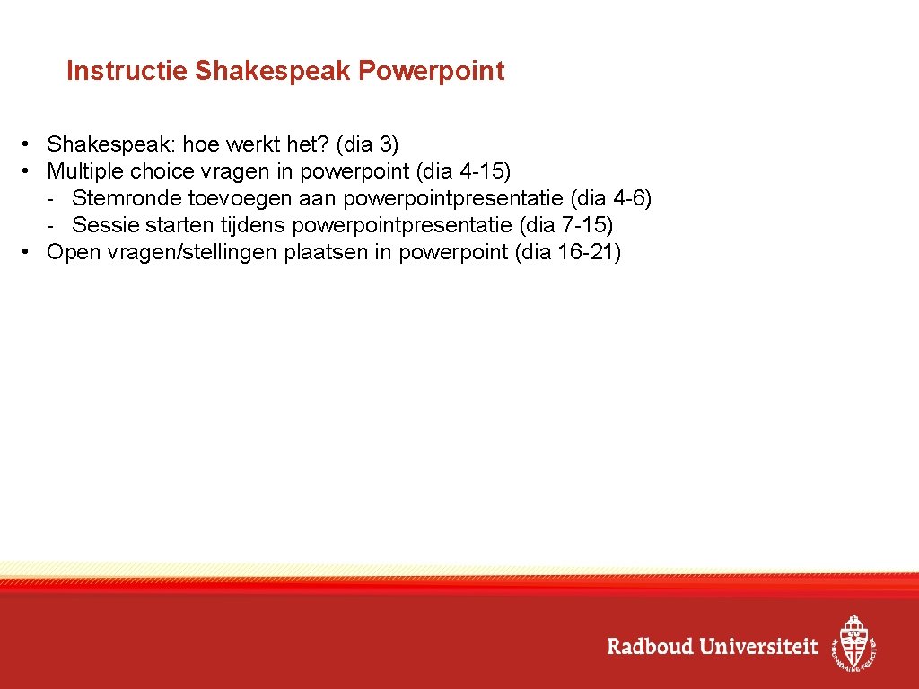 Instructie Shakespeak Powerpoint • Shakespeak: hoe werkt het? (dia 3) • Multiple choice vragen