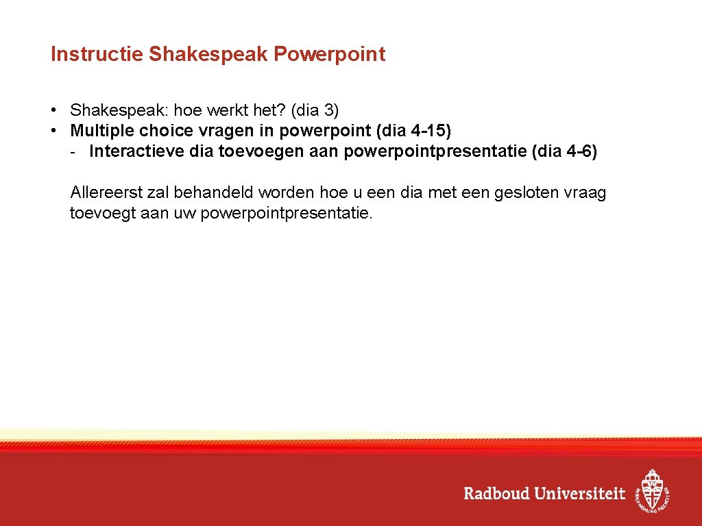 Instructie Shakespeak Powerpoint • Shakespeak: hoe werkt het? (dia 3) • Multiple choice vragen