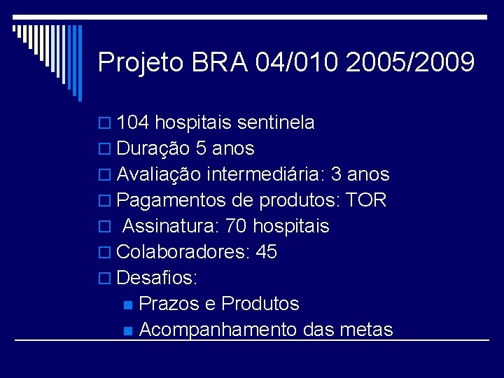 Projeto BRA 04/010 2005/2009 o 104 hospitais sentinela o Duração 5 anos o Avaliação