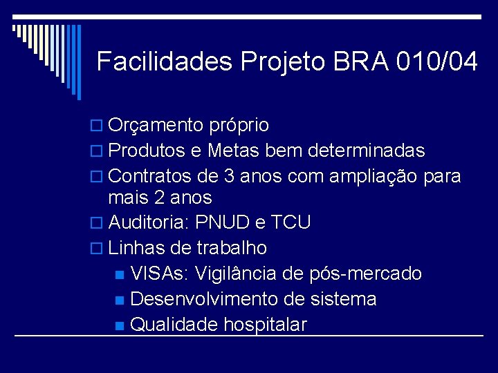 Facilidades Projeto BRA 010/04 o Orçamento próprio o Produtos e Metas bem determinadas o