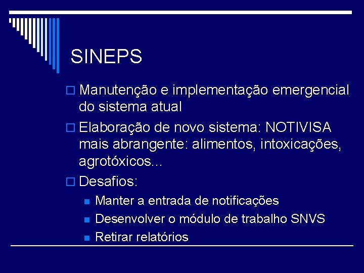 SINEPS o Manutenção e implementação emergencial do sistema atual o Elaboração de novo sistema: