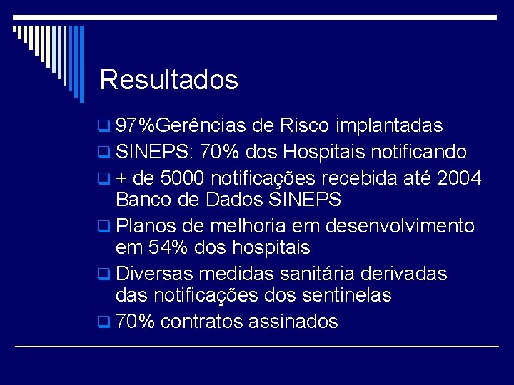 Resultados q 97%Gerências de Risco implantadas q SINEPS: 70% dos Hospitais notificando q +