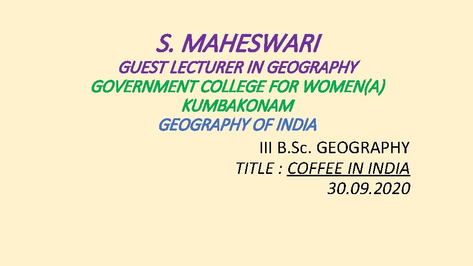 S. MAHESWARI GUEST LECTURER IN GEOGRAPHY GOVERNMENT COLLEGE FOR WOMEN(A) KUMBAKONAM GEOGRAPHY OF INDIA