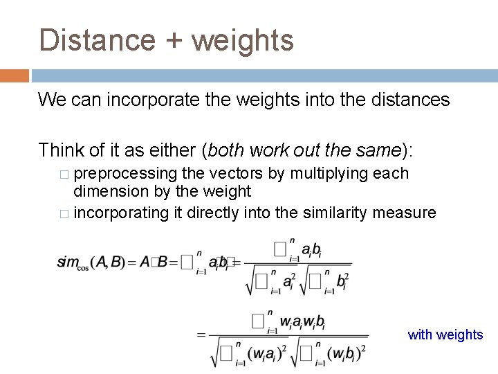 Distance + weights We can incorporate the weights into the distances Think of it
