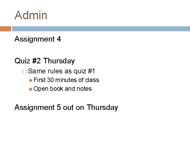 Admin Assignment 4 Quiz #2 Thursday � Same rules as quiz #1 First 30