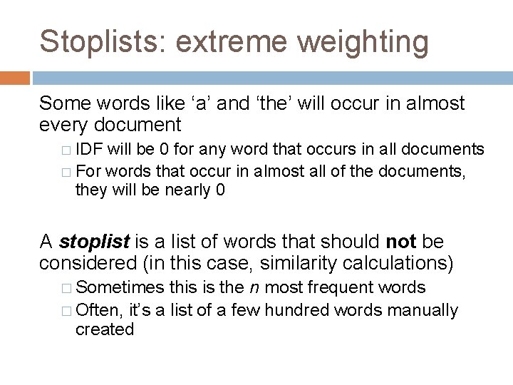 Stoplists: extreme weighting Some words like ‘a’ and ‘the’ will occur in almost every