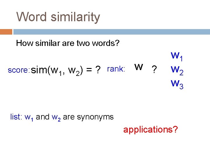 Word similarity How similar are two words? score: sim(w 1, w 2) = ?