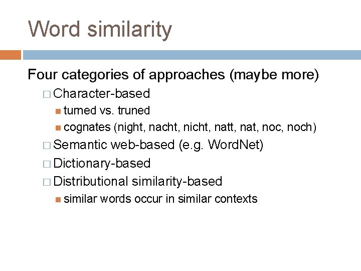 Word similarity Four categories of approaches (maybe more) � Character-based turned vs. truned cognates