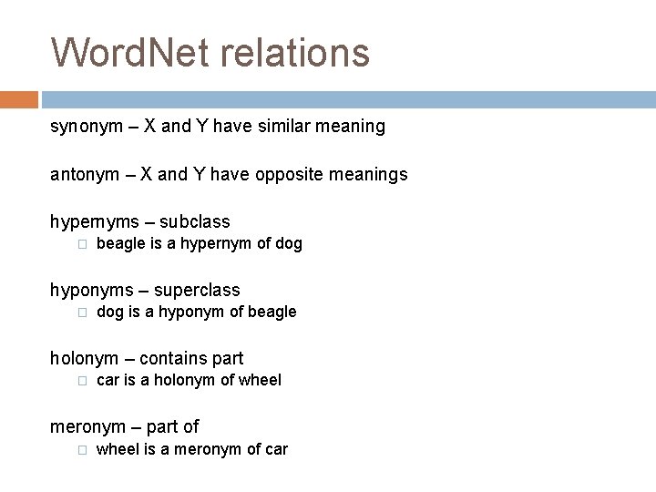 Word. Net relations synonym – X and Y have similar meaning antonym – X