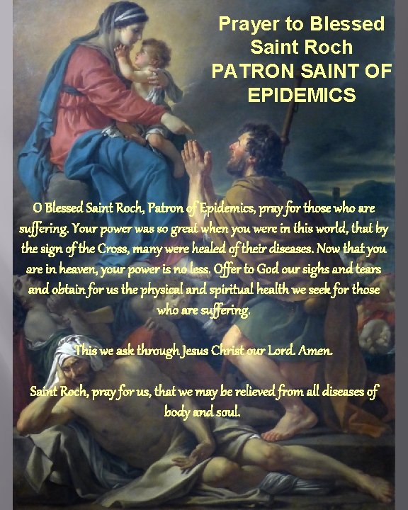 Prayer to Blessed Saint Roch PATRON SAINT OF EPIDEMICS O Blessed Saint Roch, Patron