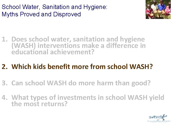 School Water, Sanitation and Hygiene: Myths Proved and Disproved 1. Does school water, sanitation