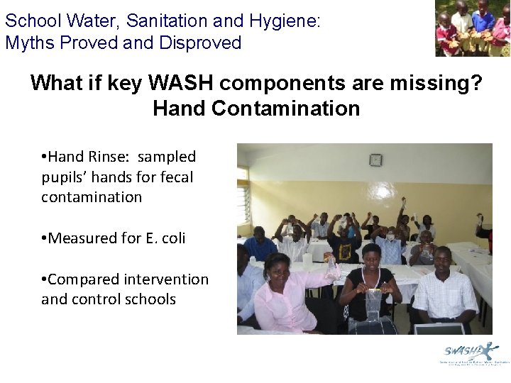 School Water, Sanitation and Hygiene: Myths Proved and Disproved What if key WASH components