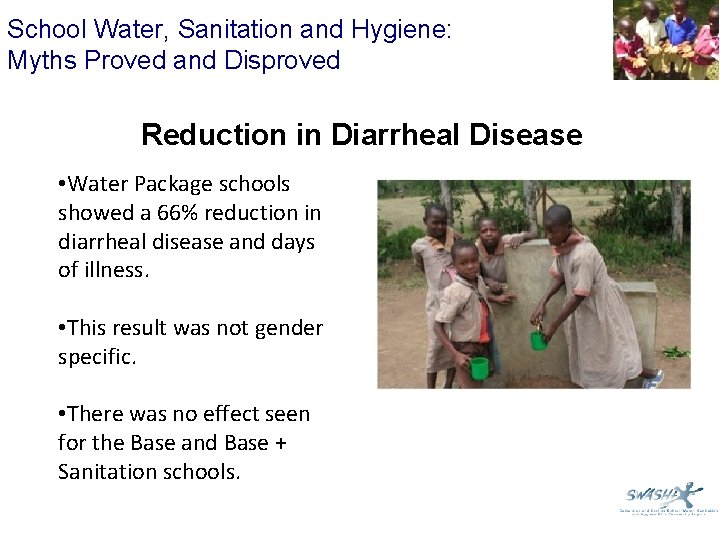 School Water, Sanitation and Hygiene: Myths Proved and Disproved Reduction in Diarrheal Disease •