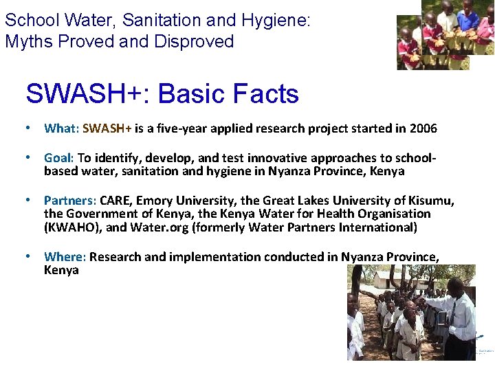 School Water, Sanitation and Hygiene: Myths Proved and Disproved SWASH+: Basic Facts • What: