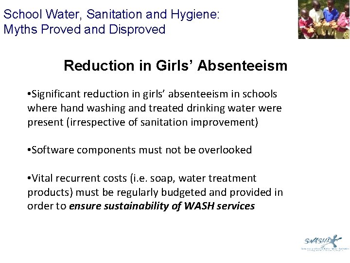 School Water, Sanitation and Hygiene: Myths Proved and Disproved Reduction in Girls’ Absenteeism •