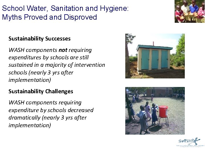 School Water, Sanitation and Hygiene: Myths Proved and Disproved Sustainability Successes WASH components not