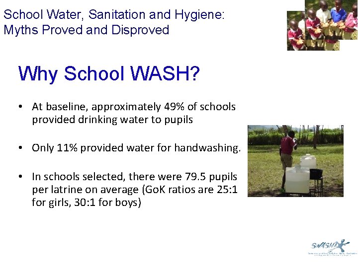 School Water, Sanitation and Hygiene: Myths Proved and Disproved Why School WASH? • At