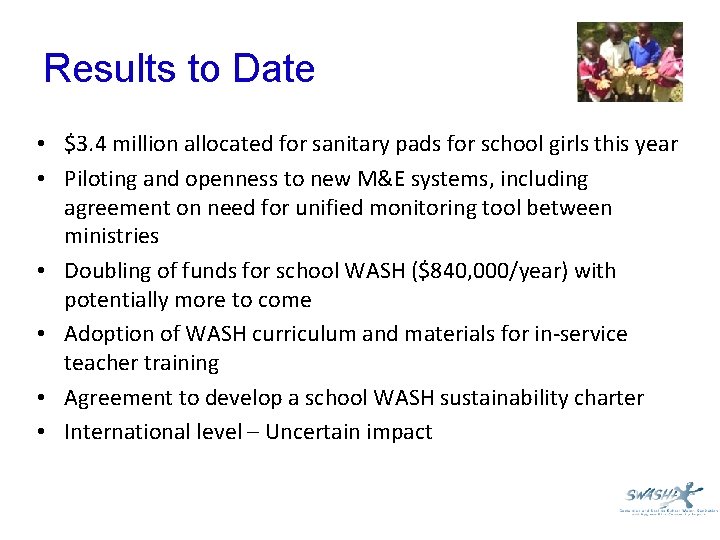 Results to Date • $3. 4 million allocated for sanitary pads for school girls