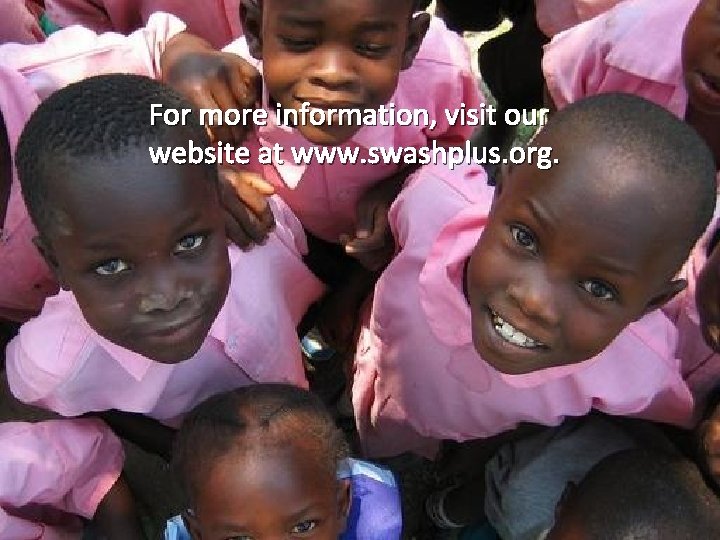 For more information, visit our website at www. swashplus. org. 