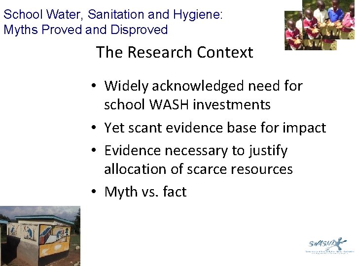 School Water, Sanitation and Hygiene: Myths Proved and Disproved The Research Context • Widely