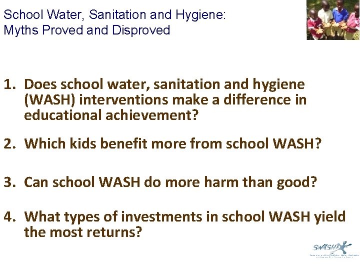 School Water, Sanitation and Hygiene: Myths Proved and Disproved 1. Does school water, sanitation