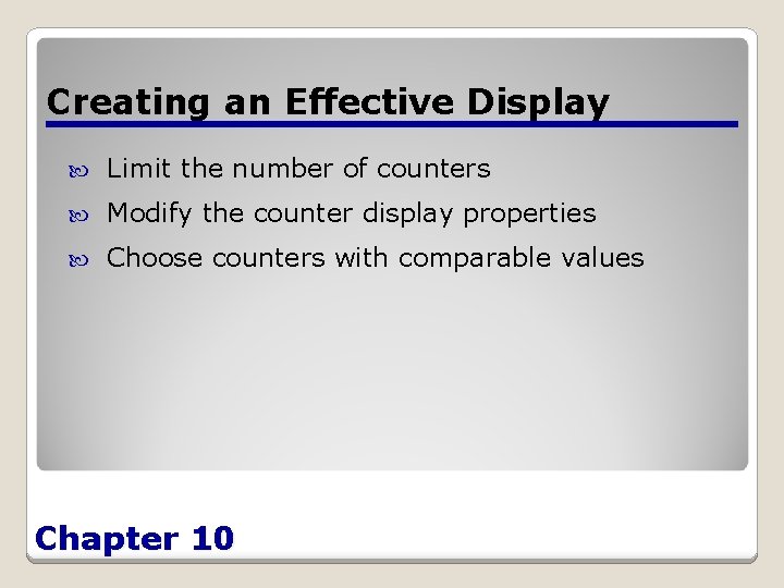 Creating an Effective Display Limit the number of counters Modify the counter display properties