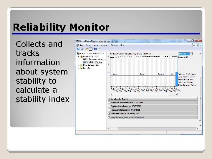 Reliability Monitor Collects and tracks information about system stability to calculate a stability index